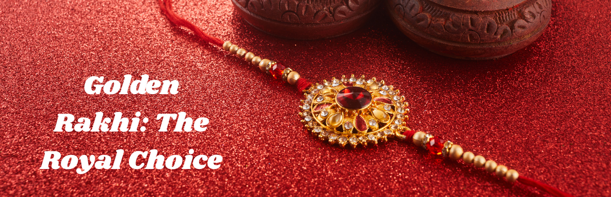 Why Golden Rakhi Is the Royal Choice for Raksha Bandhan 2026