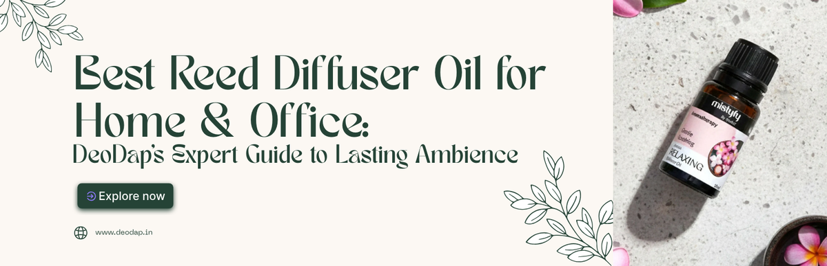 Best Reed Diffuser Oil for Home & Office: DeoDap’s Expert Guide to Lasting Ambience