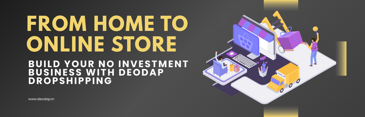 From Home to Online Store: Build Your No Investment Business with DeoDap Dropshipping