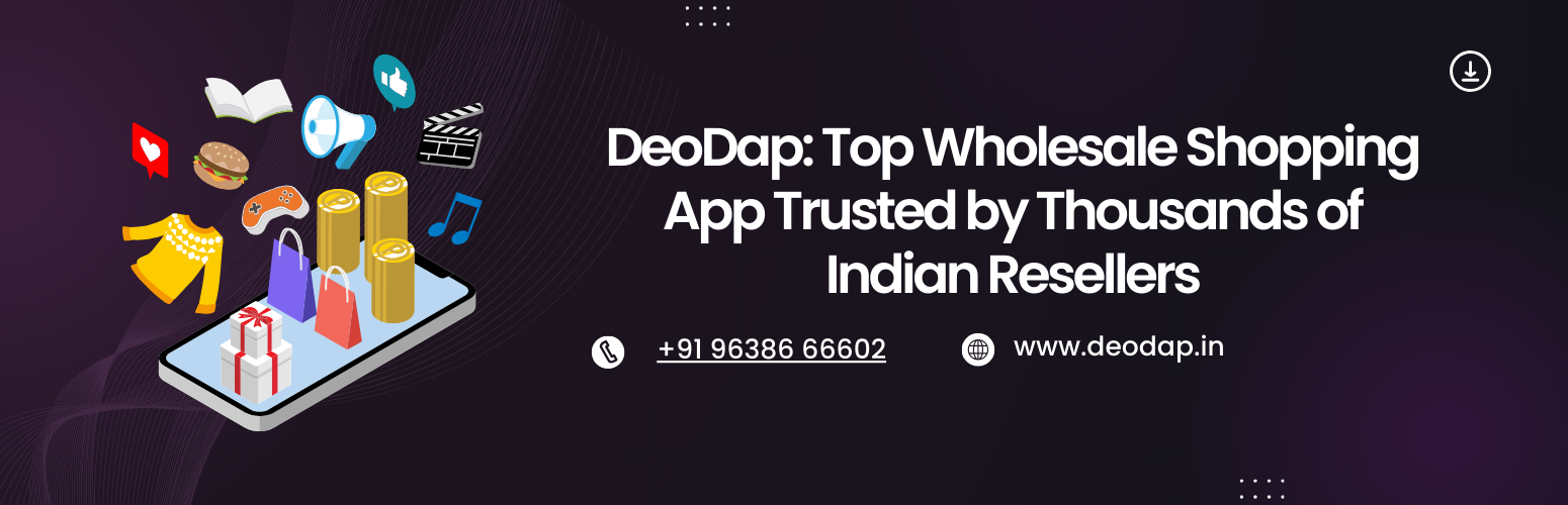 DeoDap: Top Wholesale Shopping App Trusted by Thousands of Indian Resellers