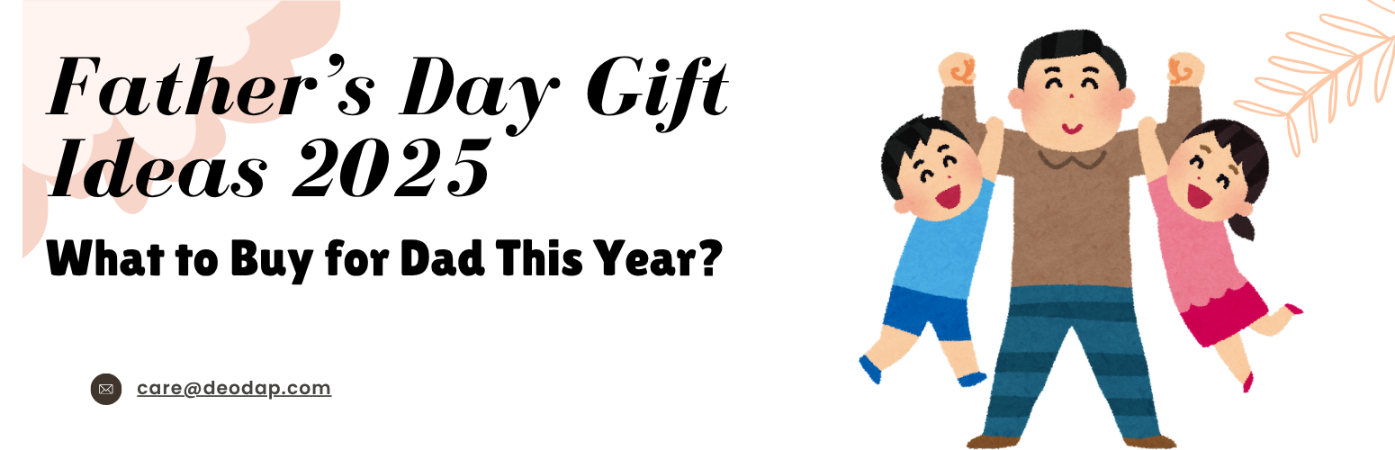 Father’s Day Gift Ideas 2025: What to Buy for Dad This Year?