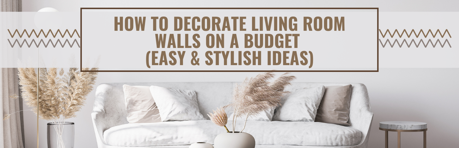 How to Decorate Living Room Walls on a Budget (Easy & Stylish Ideas)