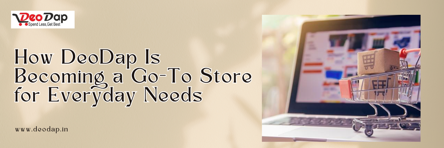 How DeoDap Is Becoming a Go-To Store for Everyday Needs