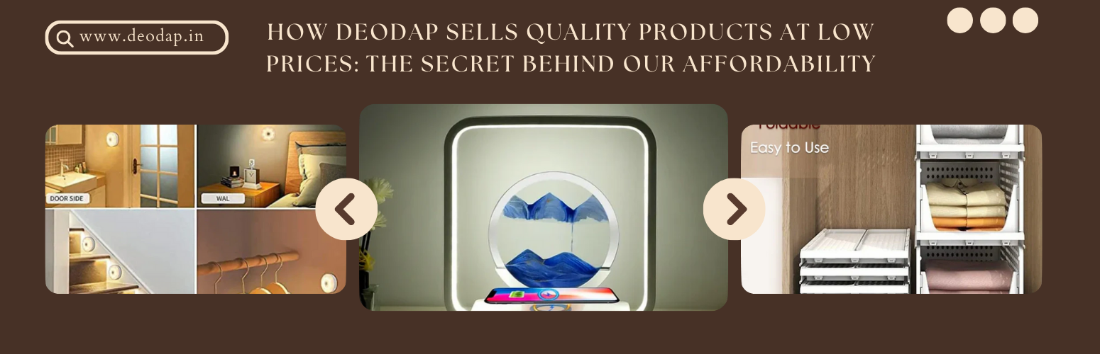 How Deodap Sells Quality Products at Low Prices: The Secret Behind Our Affordability
