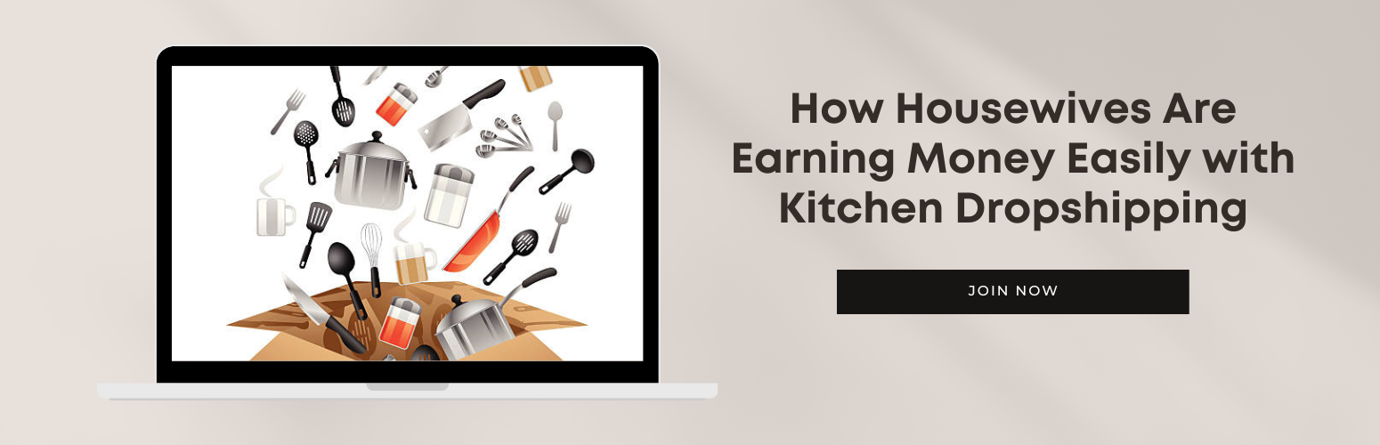 How Housewives Are Earning Money Easily with Kitchen Dropshipping