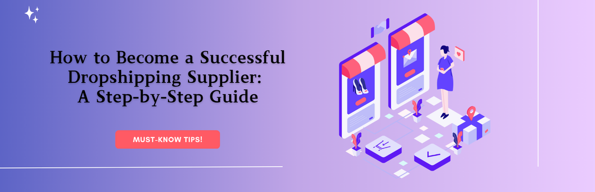How to Become a Successful Dropshipping Supplier: A Step-by-Step Guide