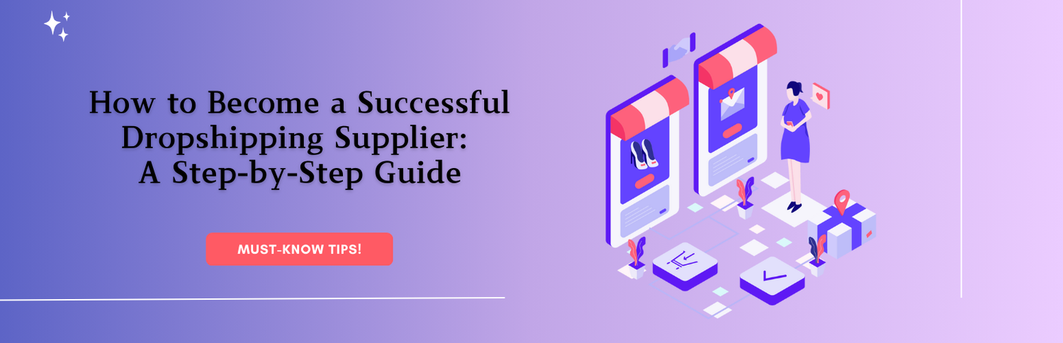How to Become a Successful Dropshipping Supplier: A Step-by-Step Guide