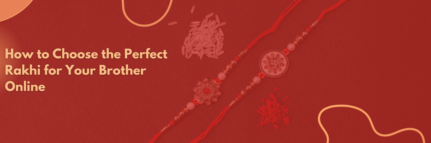 How to Choose the Perfect Rakhi for Your Brother Online