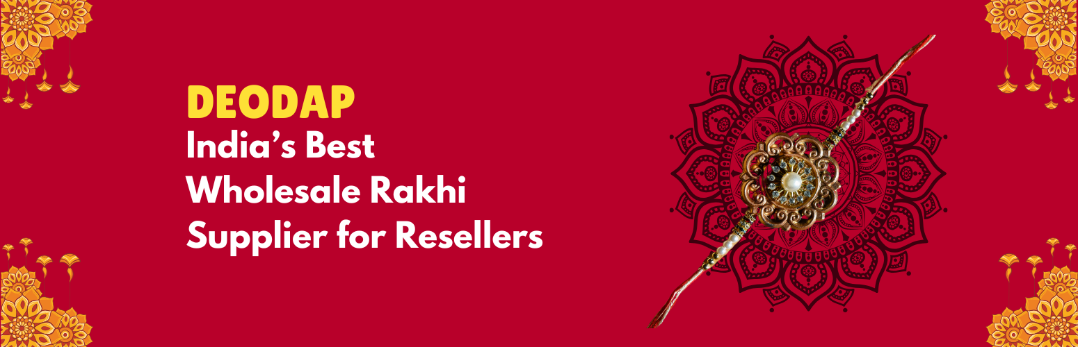 Why Deodap is India’s Best Wholesale Rakhi Supplier for Resellers