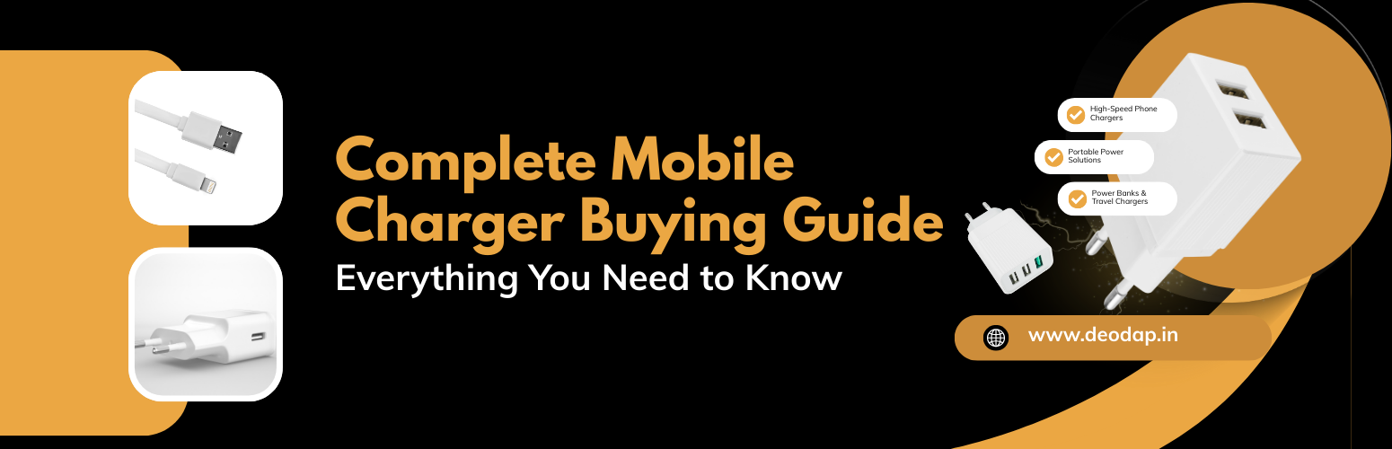 Complete Mobile Charger Buying Guide: Everything You Need to Know