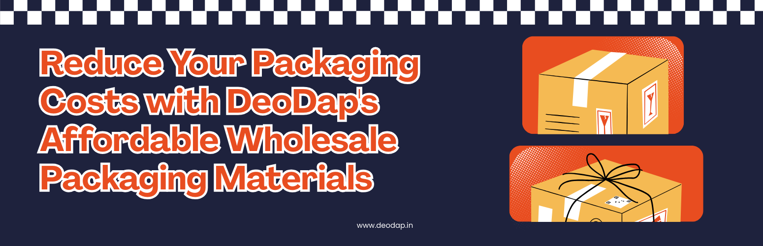 Reduce Your Packaging Costs with DeoDap's Affordable Wholesale Packaging Materials