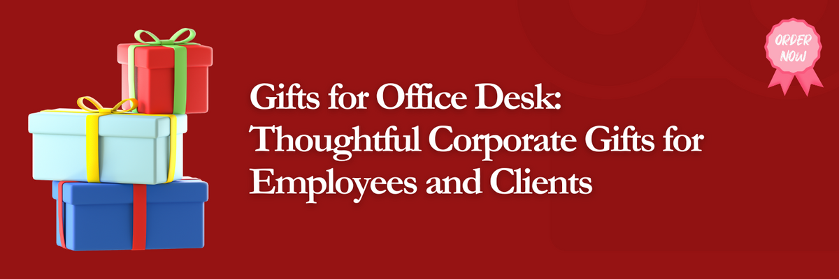 Gifts for Office Desk: Thoughtful Corporate Gifts for Employees and Clients