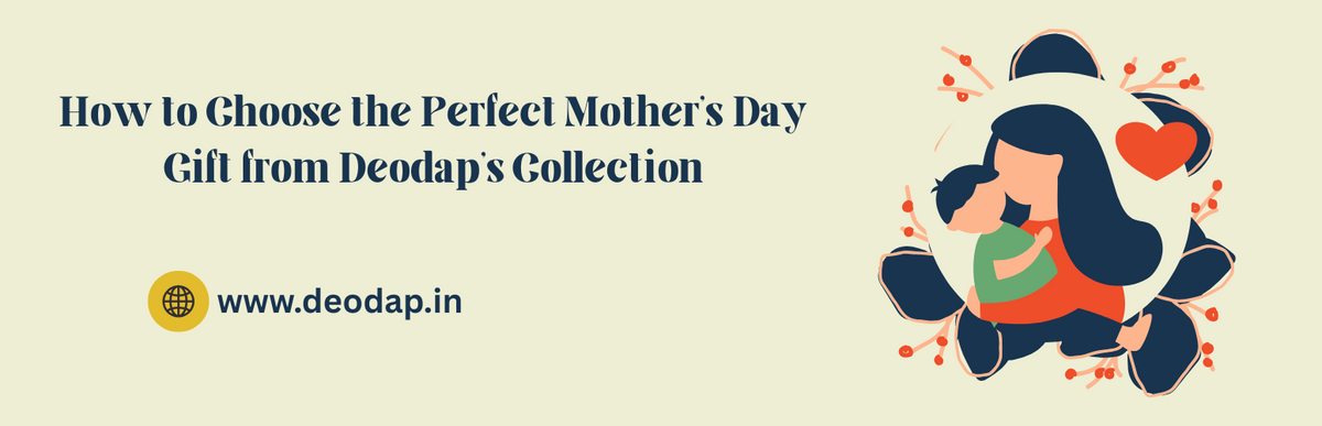 How to Choose the Perfect Mother’s Day Gift from Deodap’s Collection