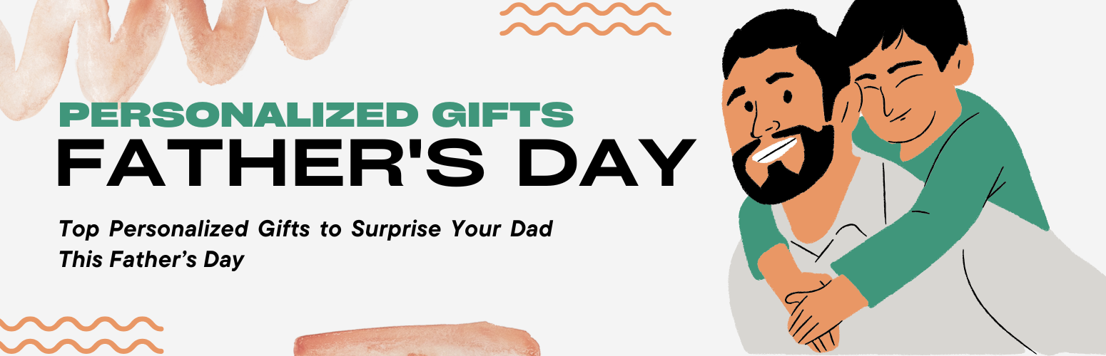 Top Personalized Gifts to Surprise Your Dad This Father’s Day