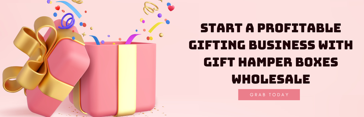 Start a Profitable Gifting Business with Gift Hamper Boxes Wholesale