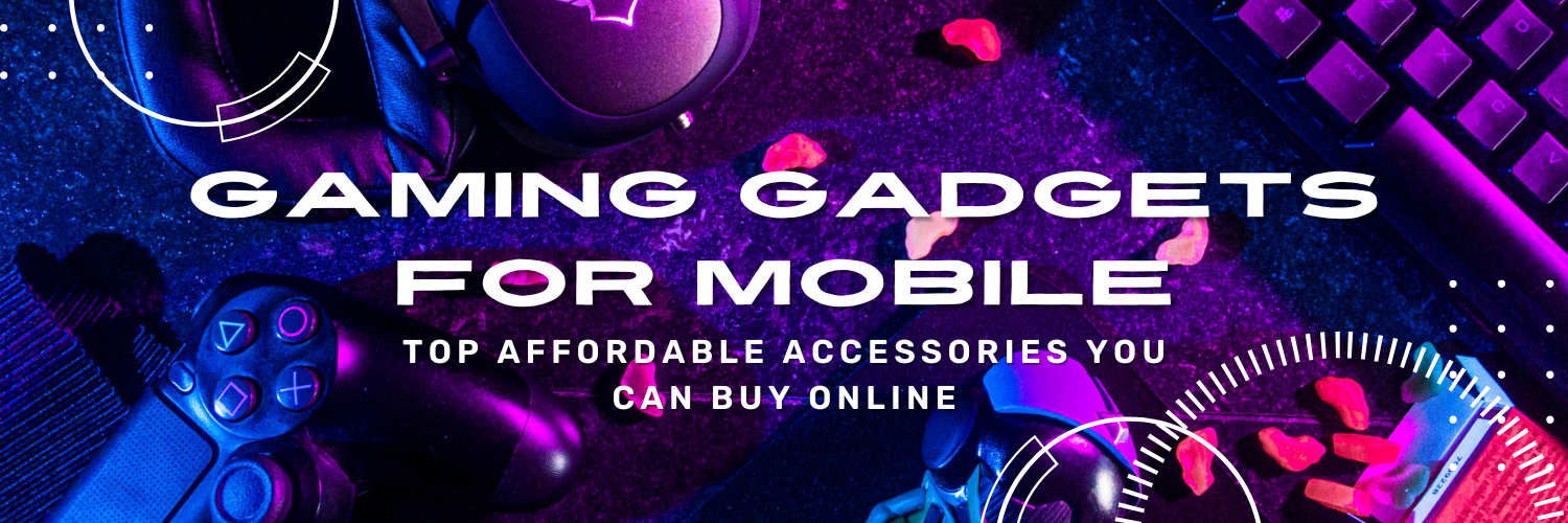 Gaming Gadgets for Mobile: Top Affordable Accessories You Can Buy Online