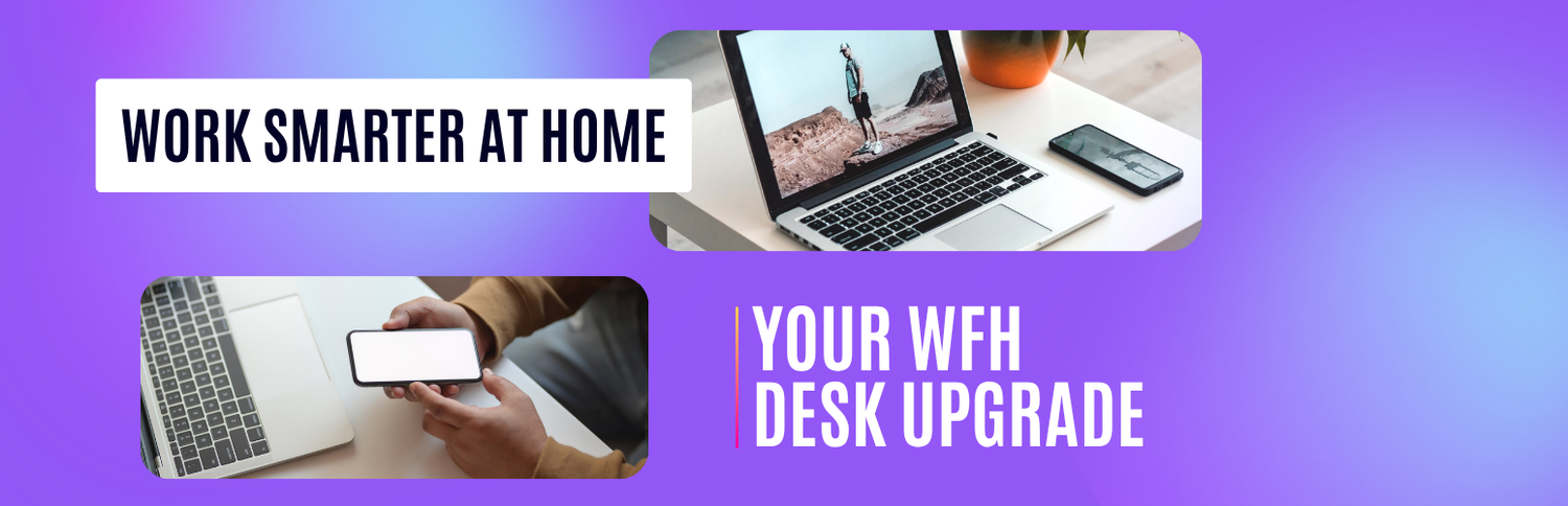 Work Smarter at Home: Your WFH Desk Upgrade