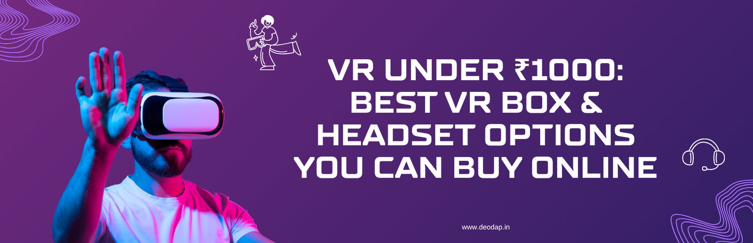 VR Under ₹1000: Best VR Box & Headset Options You Can Buy Online
