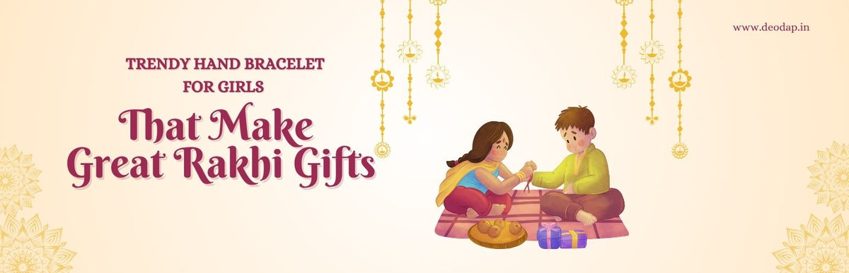 Trendy Hand Bracelet for Girls That Make Great Rakhi Gifts