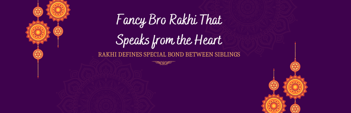 This Raksha Bandhan, Choose Fancy Bro Rakhi That Speaks from the Heart