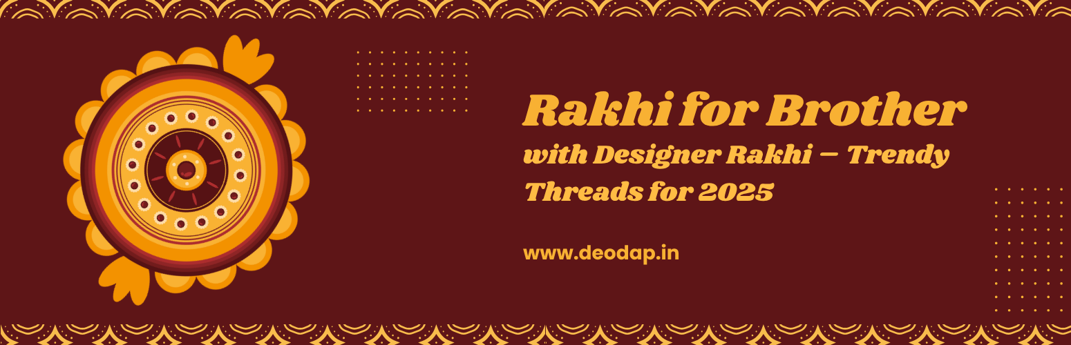 Rakhi for Brother with Designer Rakhi – Trendy Threads for 2025