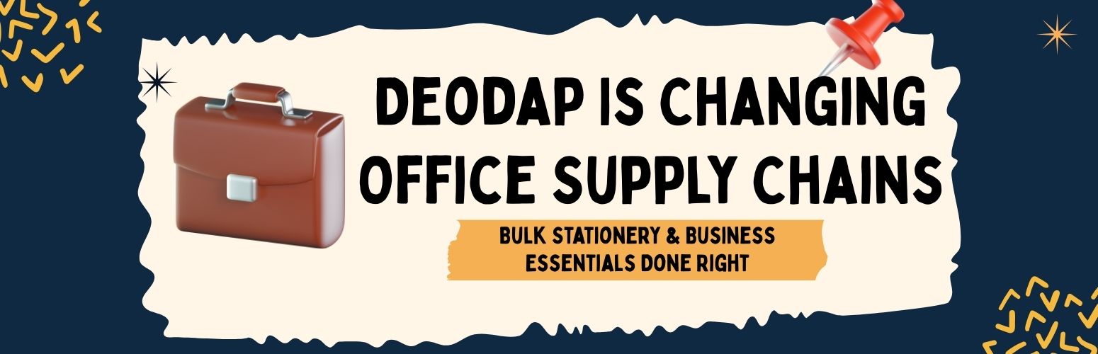 Deodap Is Changing Office Supply Chains: Bulk Stationery & Business Essentials Done Right