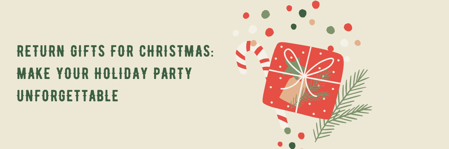 Return Gifts for Christmas: Make Your Holiday Party Unforgettable
