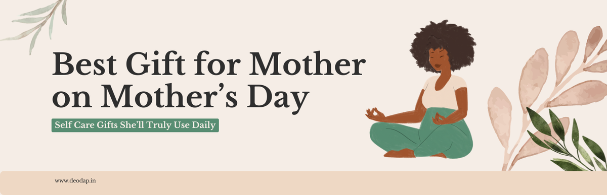 Best Gift for Mother on Mother’s Day: Self Care Gifts She’ll Truly Use Daily