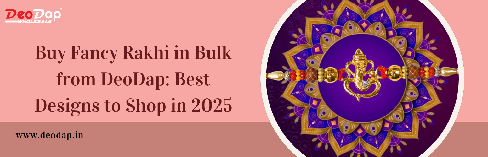 Buy Fancy Rakhi in Bulk from DeoDap: Best Designs to Shop in 2025