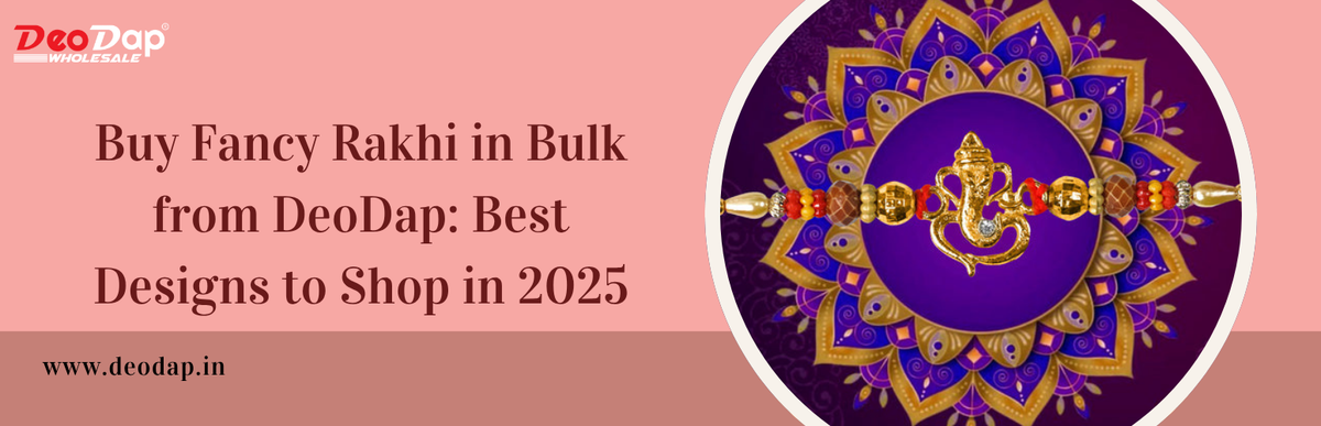 Buy Fancy Rakhi in Bulk from DeoDap: Best Designs to Shop in 2026