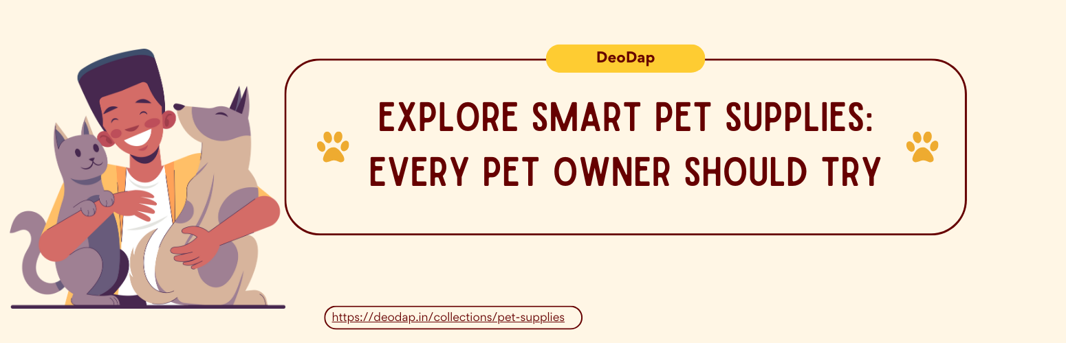 Explore Smart Pet Supplies: Every Pet Owner Should Try