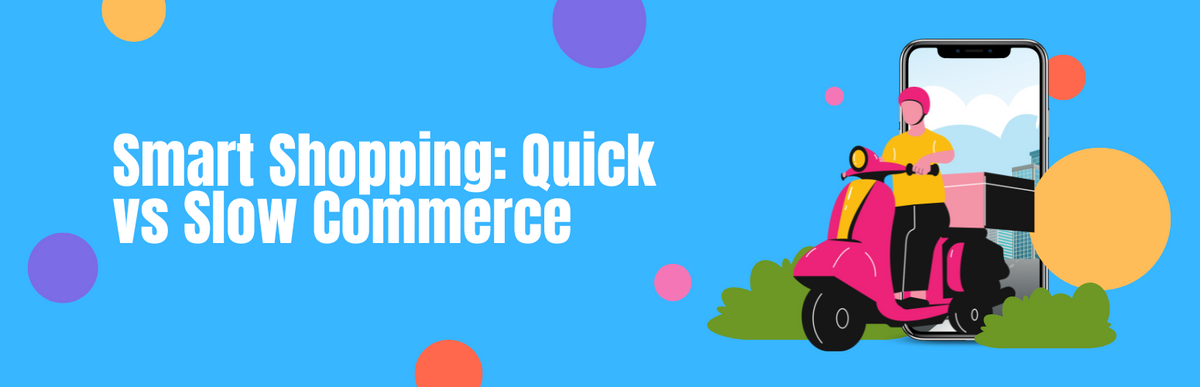 Smarter Online Shopping Starts Here: Know the Difference Between Quick and Slow Commerce