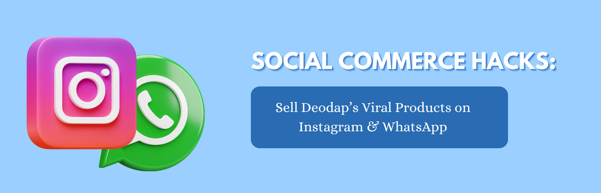 Social Commerce Hacks: Sell Deodap’s Viral Products on Instagram & WhatsApp