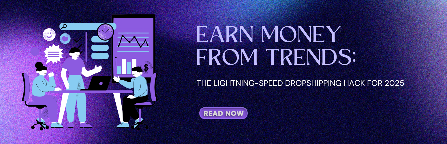 Earn Money from Trends: The Lightning-Speed Dropshipping Hack for 2025