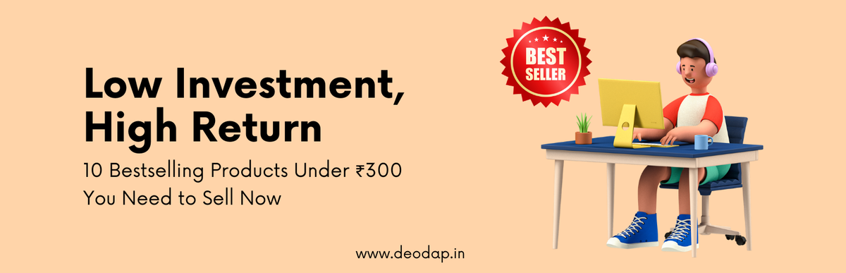 Low Investment, High Return: 10 Bestselling Products Under ₹300 You Need to Sell Now