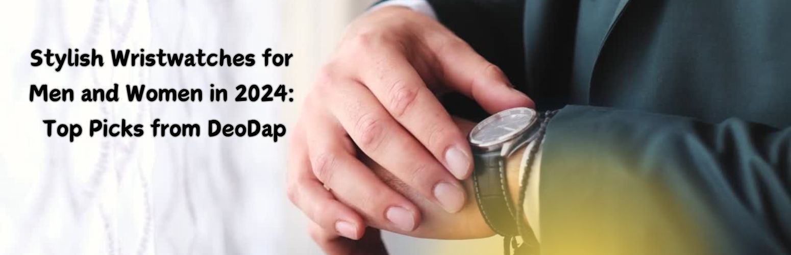 Stylish Wristwatches for Men and Women in 2024: Top Picks from DeoDap
