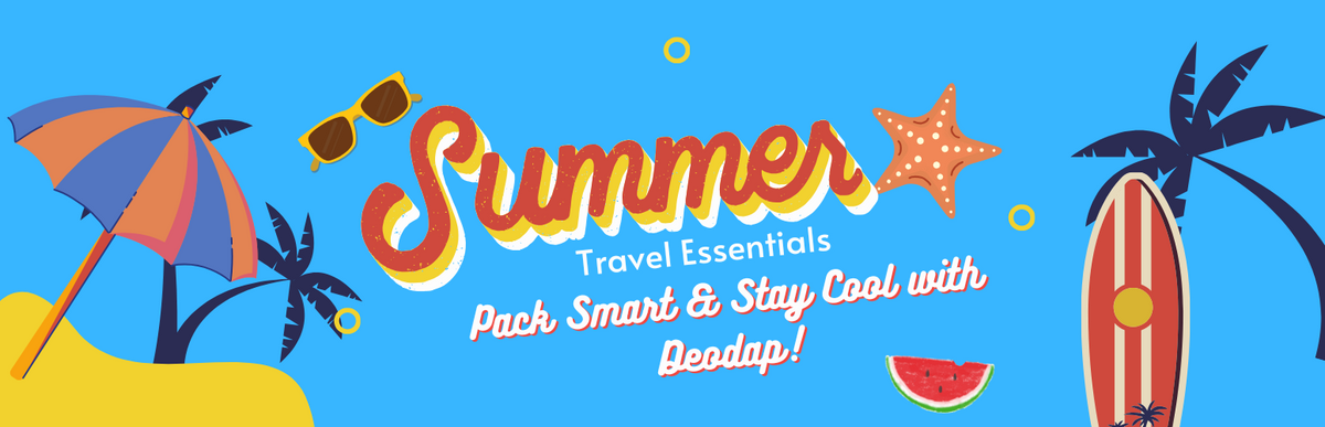 Summer Travel Essentials – Pack Smart & Stay Cool with Deodap!