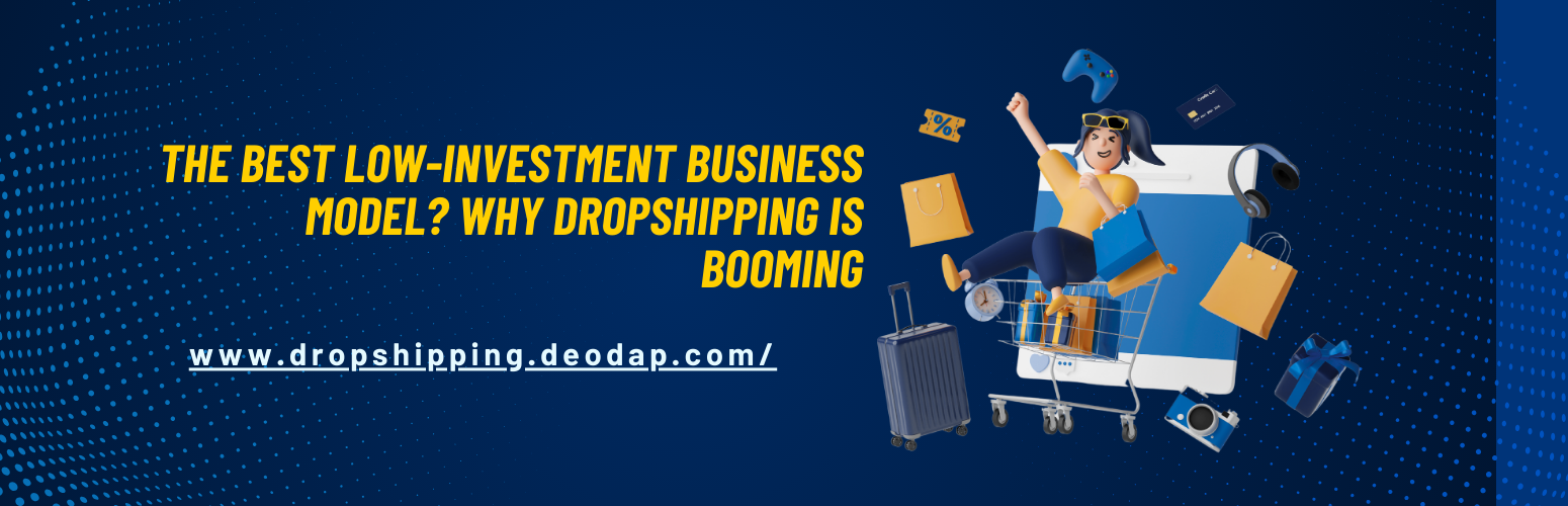 The Best Low-Investment Business Model? Why Dropshipping is Booming