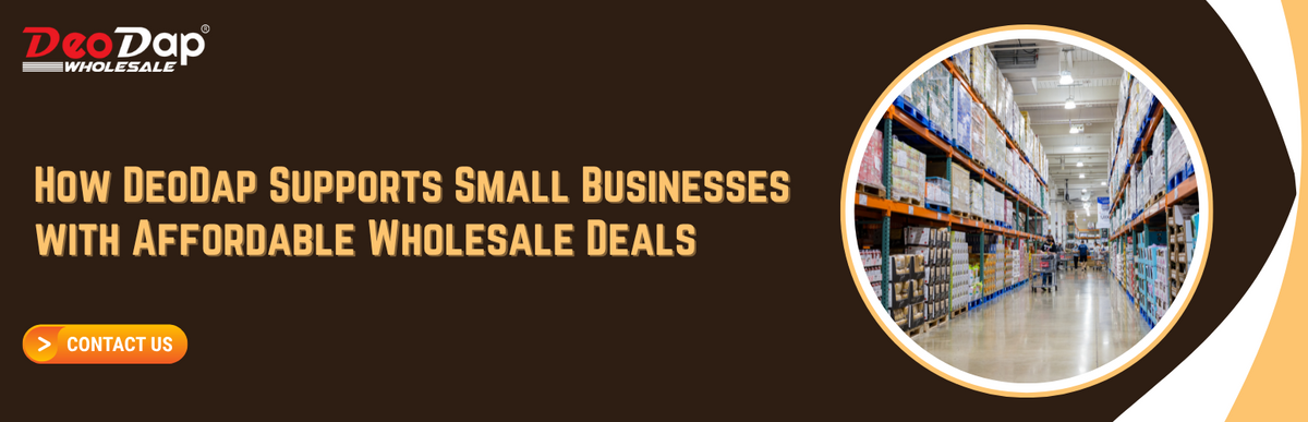 How Deodap Supports Small Businesses with Affordable Wholesale Deals