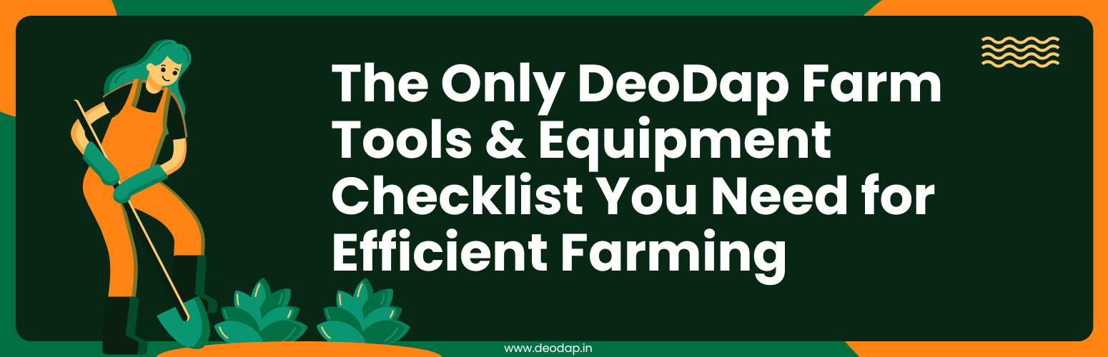 The Only DeoDap Farm Tools & Equipment Checklist You Need for Efficient Farming