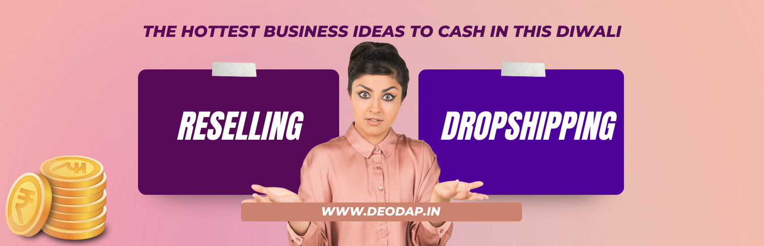 Reselling or Dropshipping? The Hottest Business Ideas to Cash In This Diwali