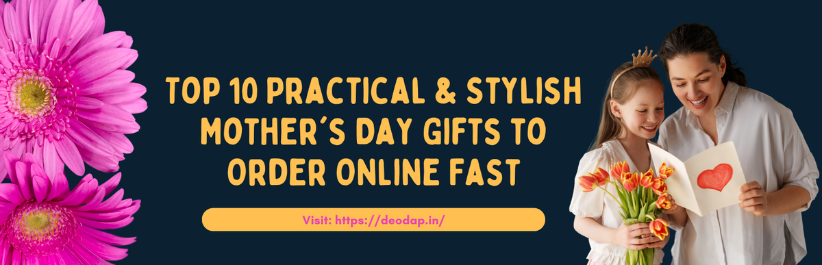 Top 10 Practical & Stylish Mother's Day Gifts to Order Online Fast
