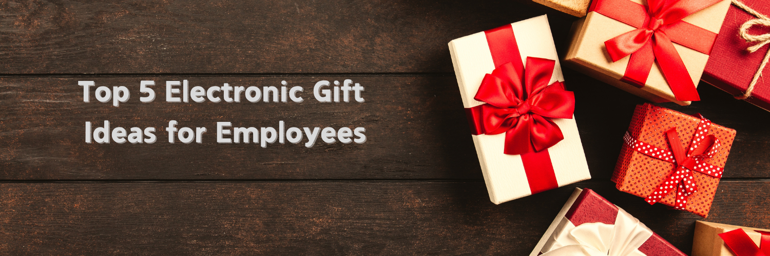 Top 5 Electronic Gift Ideas for Employees