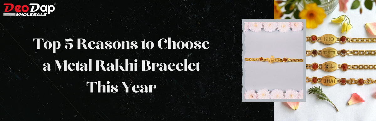 Top 5 Reasons to Choose a Metal Rakhi Bracelet This Year