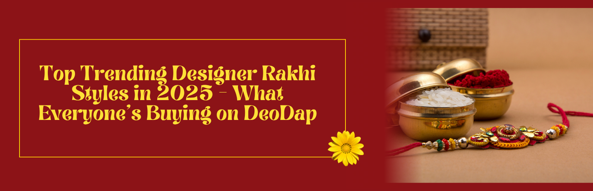 Top Trending Designer Rakhi Styles in 2026 – What Everyone's Buying on DeoDap