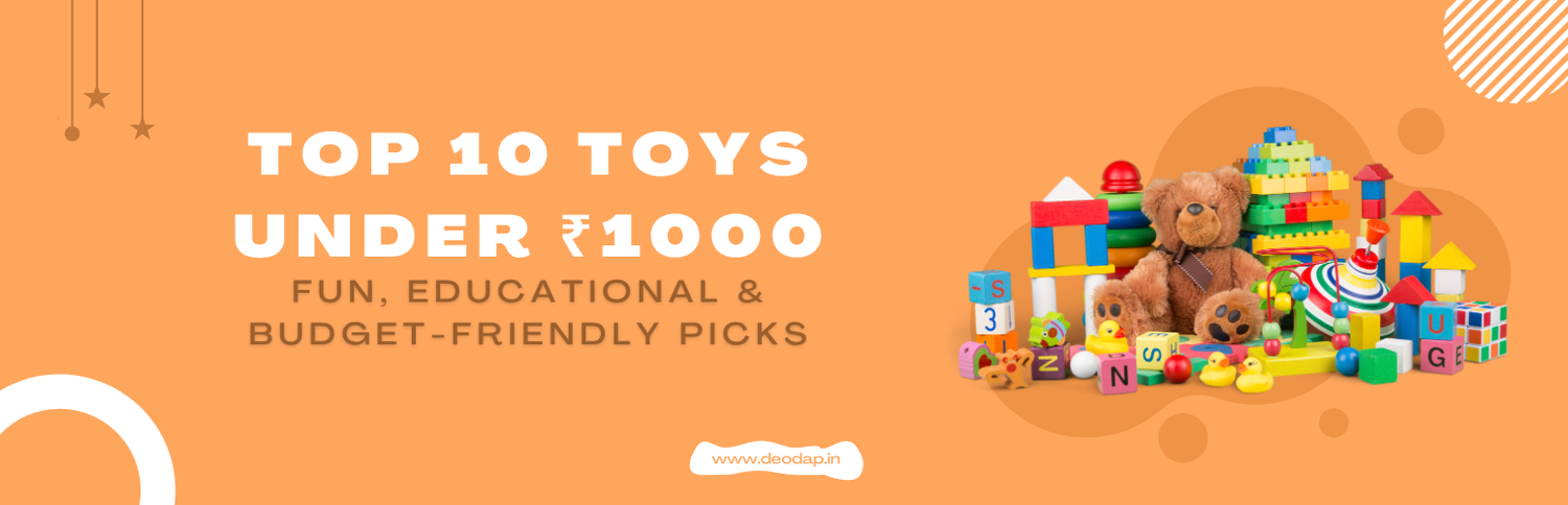 Top 10 Toys Under ₹1000: Fun, Educational & Budget-Friendly Picks