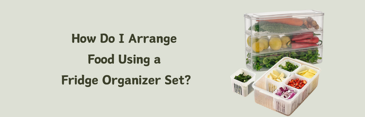 How Do I Arrange Food Using a Fridge Organizer Set?