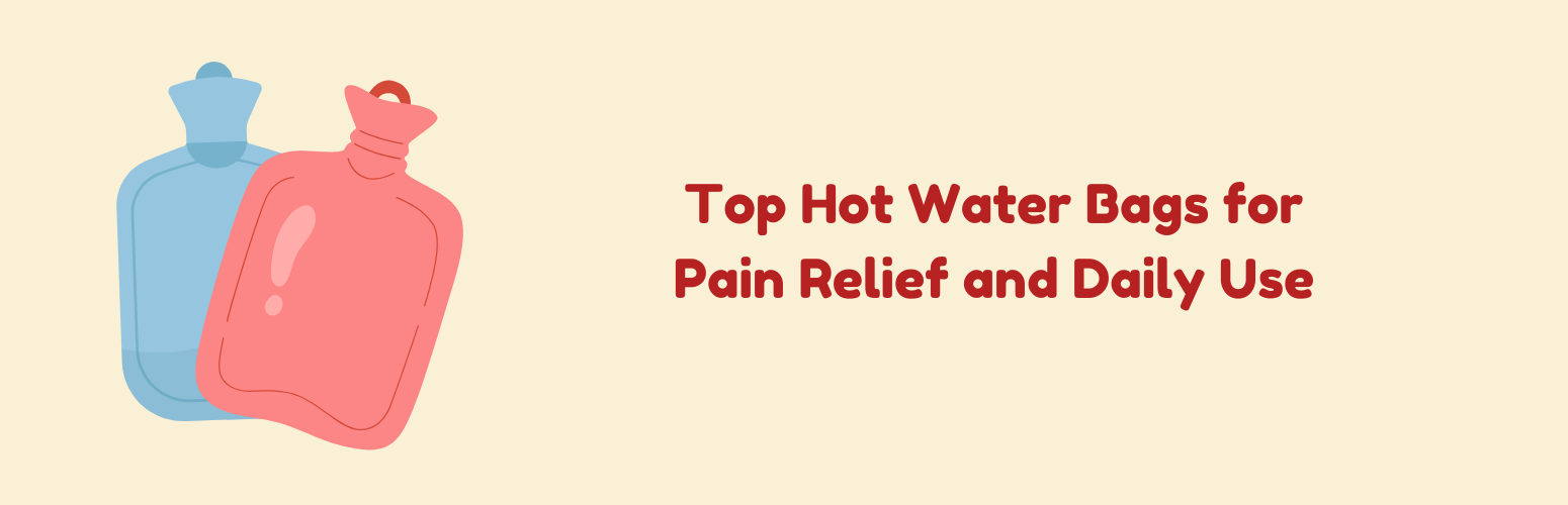 Top Hot Water Bags for Pain Relief and Daily Use