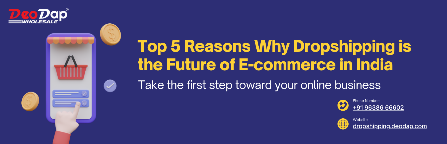 Top 5 Reasons Why Dropshipping is the Future of E-commerce in India