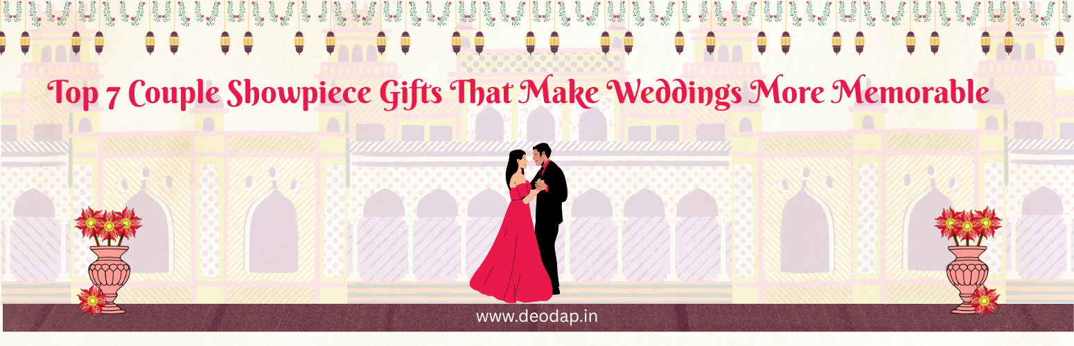 Top 7 Couple Showpiece Gifts That Make Weddings More Memorable